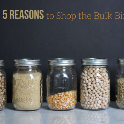 5 Reasons to Shop the Bulk Bins