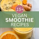 mango smoothie with text overlay that says 15+ vegan smoothie recipes
